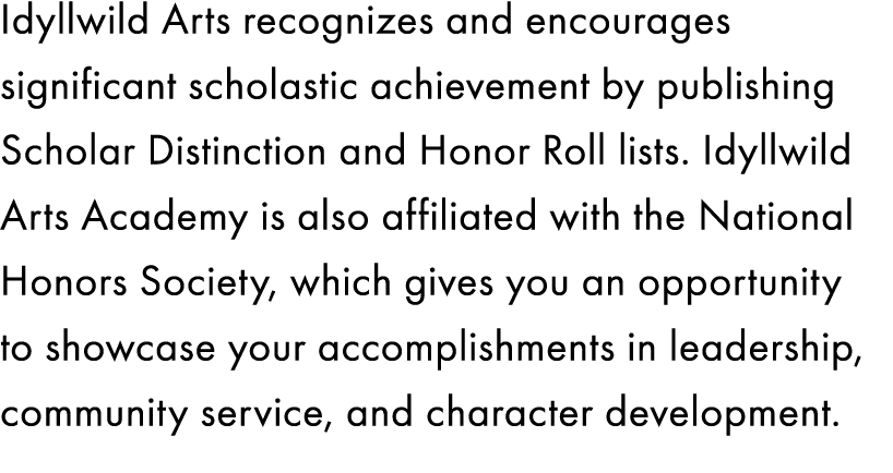 Idyllwild Arts recognizes and encourages significant scholastic achievement by publishing Scholar Distinction and Hon...