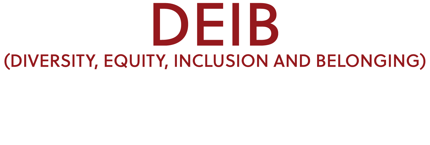 DEIB (DIVERSITY, EQUITY, INCLUSION AND BELONGING)