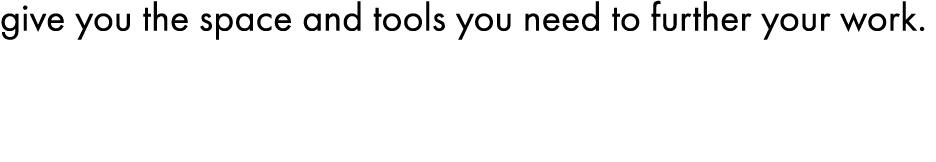 3<give you the space and tools you...>