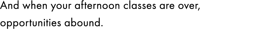 3<And when your afternoon classes ...>
