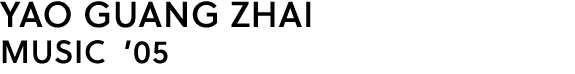 YAO GUANG ZHAI MUSIC ’05