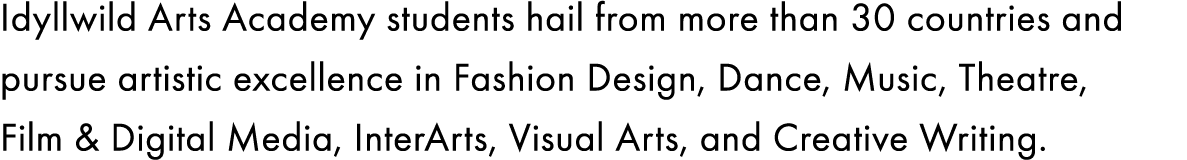 Idyllwild Arts Academy students hail from more than 30 countries and pursue artistic excellence in Fashion Design, Da...