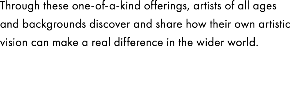 Through these one-of-a-kind offerings, artists of all ages and backgrounds discover and share how their own artistic ...
